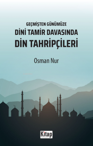 Geçmişten Günümüze Dini Tamir Davasında Din Tahripçileri | Osman Nur |