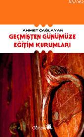 Geçmişten Günümüze Eğitim Kurumları | Ahmet Çağlayan | Gülhane Yayınla