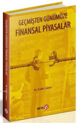 Geçmişten Günümüze Finansal Piyasalar | M. Fatih Güner | Beta Akademik