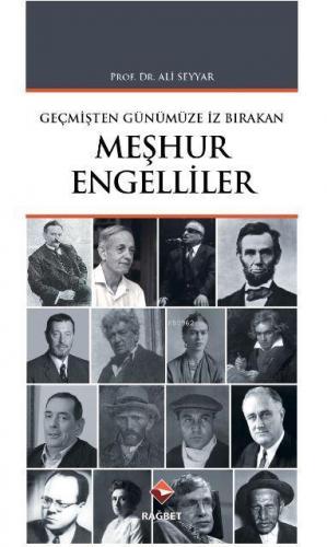 Geçmişten Günümüze İz Bırakan Meşhur Engelliler | Ali Seyyar | Rağbet 