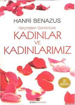 Geçmişten Günümüze Kadınlar ve Kadınlarımız | Hanri Benazus | Bizim Ki