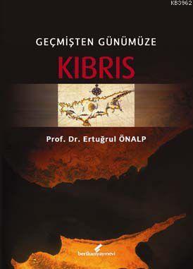 Geçmişten Günümüze Kıbrıs | Ertuğrul Önalp | Berikan Yayınları