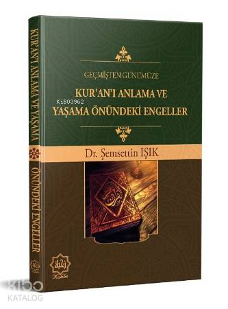 Geçmişten Günümüze Kur'an'ı Anlama ve Yaşama Önündeki Engeller | Şemse