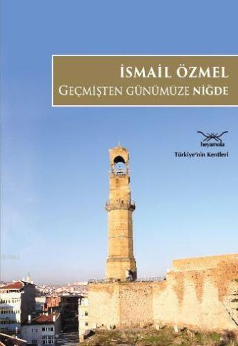 Geçmişten Günümüze Niğde | İsmail Özmel | Heyamola Yayınları