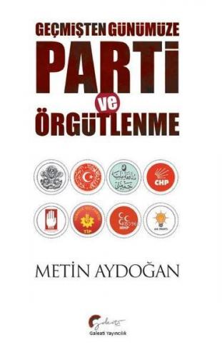 Geçmişten Günümüze Parti ve Örgütlenme | Metin Aydoğan | Galeati Yayın