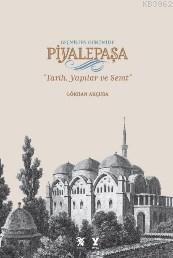 Geçmişten Günümüze Piyalepaşa;Tarih,semt Ve Yapılar | Gökhan Akçura | 