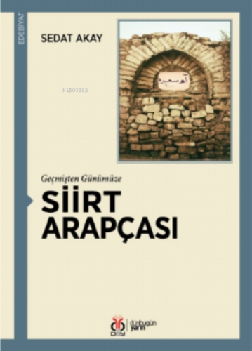 Geçmişten Günümüze Siirt Arapçası | Sedat Akay | DBY Yayınları