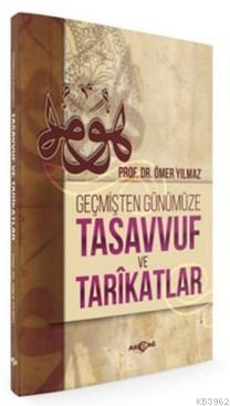 Geçmişten Günümüze Tasavvuf ve Tarikatlar | Ömer Yılmaz | Akçağ Basım 