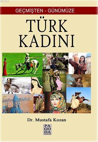 Geçmişten Günümüze Türk Kadını | Mustafa Kozan | Pagoda Yayınları