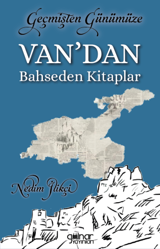 Geçmişten Günümüze Van’dan Bahseden Kitaplar | Nedim İlikçi | Gülnar Y