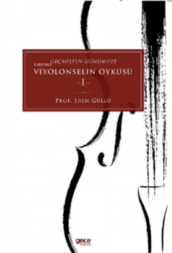 Geçmişten Günümüze;Viyolonselin Öyküsü | Eren Güllü | Gece Kitaplığı Y