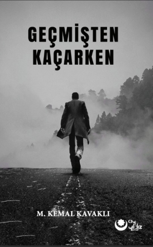 Geçmişten Kaçarken | M. Kemal Kavaklı | Ayyıldız Yayınları