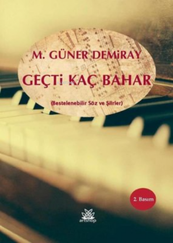 Geçti Kaç Bahar;(Bestelenebilir Söz ve Şiirler) | Güner Demiray | Arts