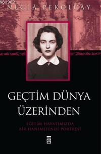 Geçtim Dünya Üzerinden | Necla Pekolcay | Timaş Yayınları