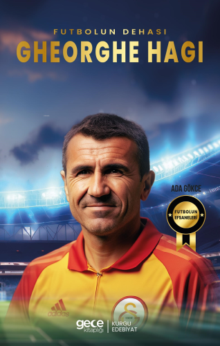 Gehorghe Hagi - Futbolun Dehası | Ada Gökce | Gece Kitaplığı Yayınları