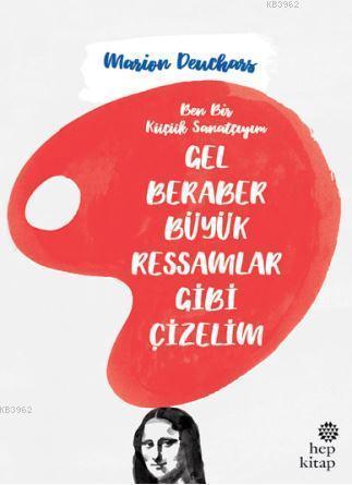 Gel Beraber Büyük Ressamlar Gibi Çizelim | Marion Deuchars | Hep Kitap