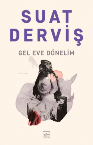 Gel Eve Dönelim | Suat Derviş | İthaki Yayınları