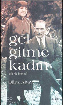 Gel Gitme Kadın | Oğuz Akay | Alfa Basım Yayım Dağıtım