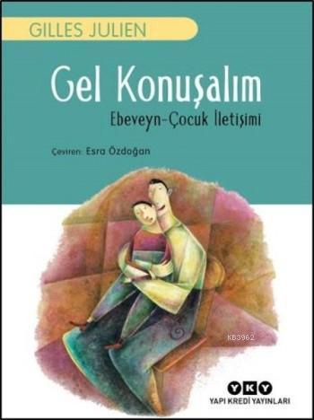 Gel Konuşalım; Ebeveyn-Çocuk İletişimi | Gilles Julien | Yapı Kredi Ya