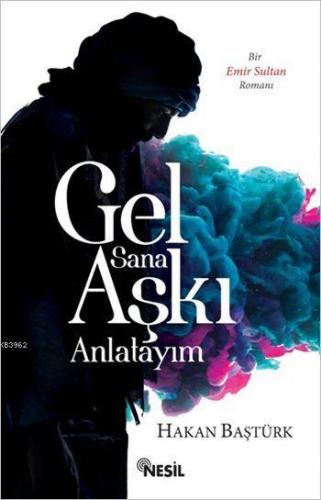 Gel Sana Aşkı Anlatayım | Hakan Baştürk | Nesil Yayınları