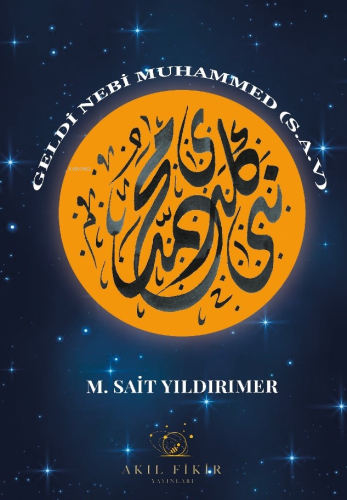 Geldi Nebi Muhammed (Sav) | M. Sait Yıldırımer | Akıl Fikir Yayınları