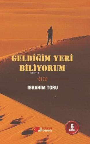 Geldiğim Yeri Biliyorum | İbrahim Toru | Berikan Yayınları