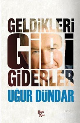 Geldikleri Gibi Giderler | Uğur Dündar | Halk Kitabevi