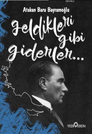 Geldikleri Gibi Giderler | Atakan Baru Bayramoğlu | Yediveren Yayınlar