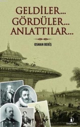 Geldiler ... Gördüler... Anlattılar | Osman Bekiş | İskenderiye Kitap