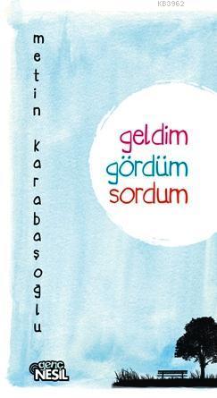 Geldim Gördüm Sordum | Metin Karabaşoğlu | Nesil Yayınları