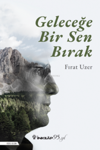 Geleceğe Bir Sen Bırak | Fırat Uzer | İnkılâp Kitabevi