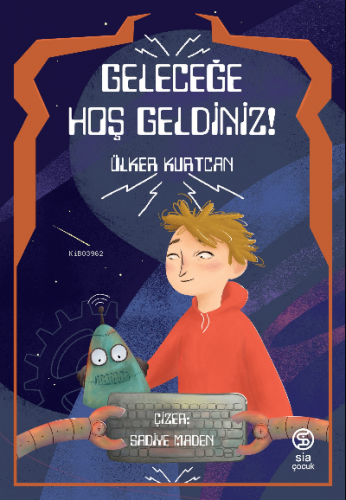 Geleceğe Hoş Geldiniz | Ülker Kurtcan | Sia Kitap