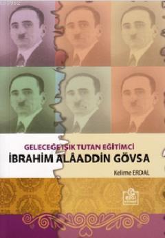 Geleceğe Işık Tutan Eğitimci İbrahim Alaaddin Gövsa | Gültekin Erdal |