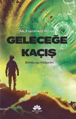 Geleceğe Kaçış | Muhammed Köse | Mevsimler Kitap