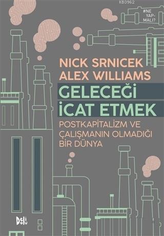 Geleceği İcat Etmek; Postkapitalizm ve Çalışmanın Olmadığı Bir Dünya |