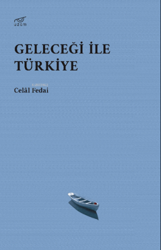 Geleceği İle Türkiye | Celal Fedai | Uzam Yayınları