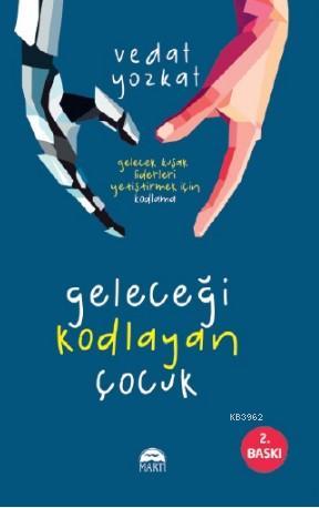 Geleceği Kodlayan Çocuk | Vedat Yozkat | Martı Yayınları