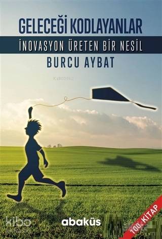 Geleceği Kodlayanlar; İnovasyon Üreten Bir Nesil | Burcu Aybat | Abakü