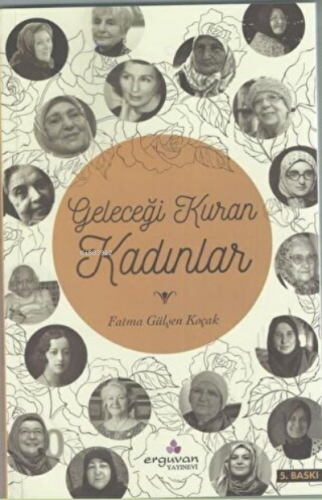 Geleceği Kuran Kadınlar | Fatma Gülşen Koçak | Erguvan Yayınevi