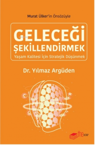 Geleceği Şekillendirmek | Yılmaz Argüden | Thekitap