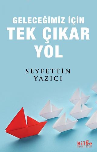 Geleceğimiz İçin Tek Çıkar Yol | Seyfettin Yazıcı | Bilge Kültür Sanat