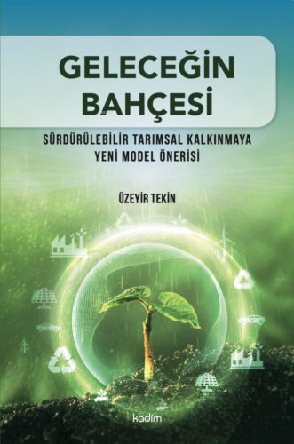 Geleceğin Bahçesi ;Sürdürülebilir Tarımsal Kalkınmaya Yeni Model Öneri