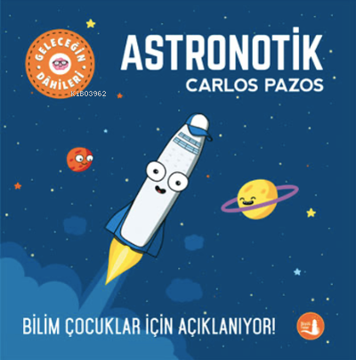 Geleceğin Dahileri Astronotik | Carlos Pazos | Büyülü Fener Yayınları