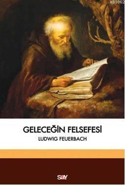 Geleceğin Felsefesi | Ludwig Feuerbach | Say Yayınları