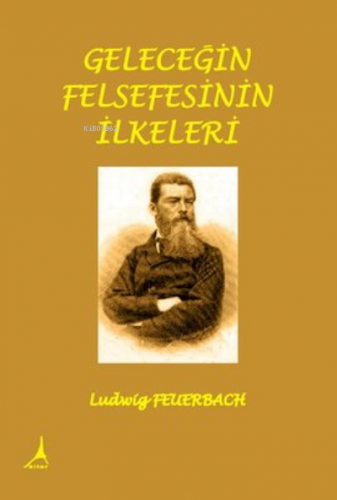 Geleceğin Felsefesinin İlkeleri | Ludwig Feuerbach | Alter Yayıncılık