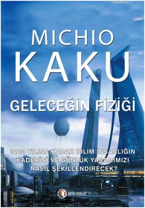 Geleceğin Fiziği | Michio Kaku | Odtü Yayıncılık