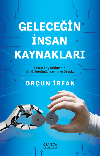 Geleceğin İnsan Kaynakları;İnsan Kaynaklarının Dünü, Bugünü, Yarını ve