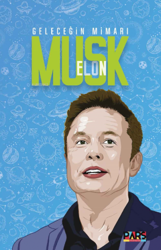 Geleceğin Mimarı Elon Musk | Kolektif | Pars Yayınları