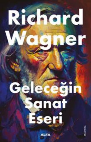 Geleceğin Sanat Tarihi | Richard Wagner | Alfa Basım Yayım Dağıtım