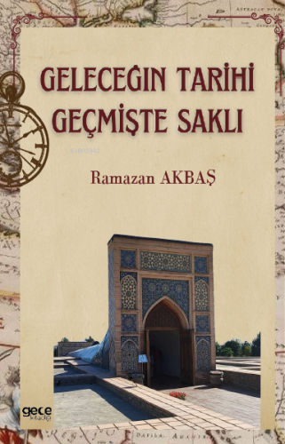 Geleceğin Tarihi Geçmişte Saklı | Ramazan Akbaş | Gece Kitaplığı Yayın